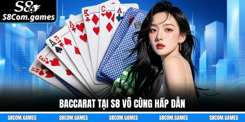 Baccarat tại S8 vô cùng hấp dẫn