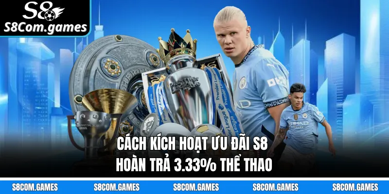 Cách kích hoạt ưu đãi S8 hoàn trả 3.33% thể thao