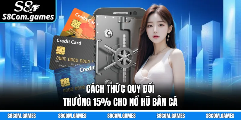 Cách thức quy đổi thưởng 15% cho Nổ Hũ Bắn Cá
