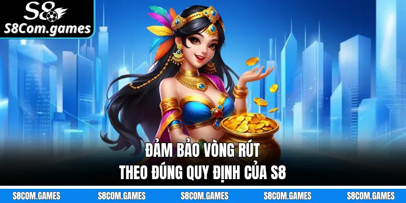 Đảm bảo vòng rút theo đúng quy định của S8
