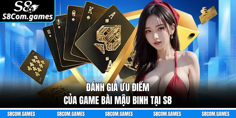 Đánh giá ưu điểm của game bài Mậu Binh tại S8