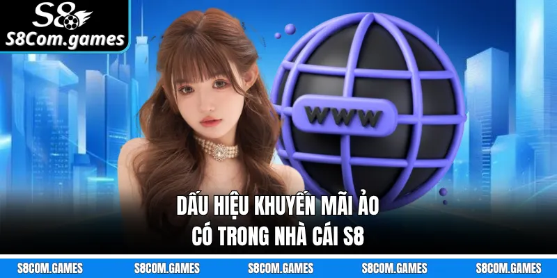 Dấu hiệu khuyến mãi ảo có trong nhà cái S8