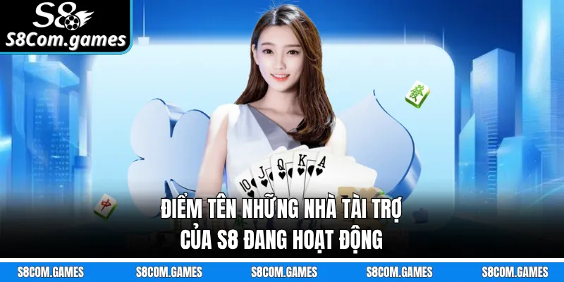 Điểm tên những nhà tài trợ của S8 đang hoạt động