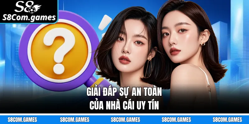 Giải đáp sự an toàn của nhà cái uy tín