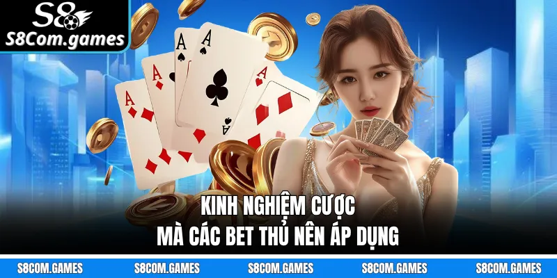 Kinh nghiệm cược mà các bet thủ nên áp dụng