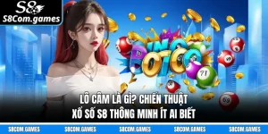 Lô Câm Là Gì? Chiến Thuật Xổ Số S8 Thông Minh Ít Ai Biết