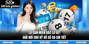 Lô Gan Miền Bắc Là Gì? Giải Mã Chu Kỳ Xổ Số S8 Chi Tiết