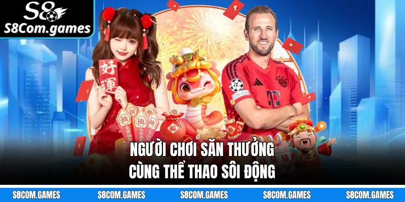 Người chơi săn thưởng cùng thể thao sôi động
