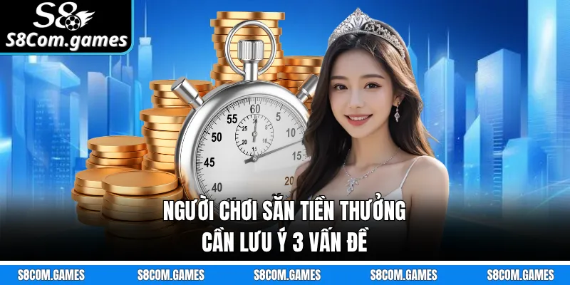 Người chơi săn tiền thưởng cần lưu ý 3 vấn đề