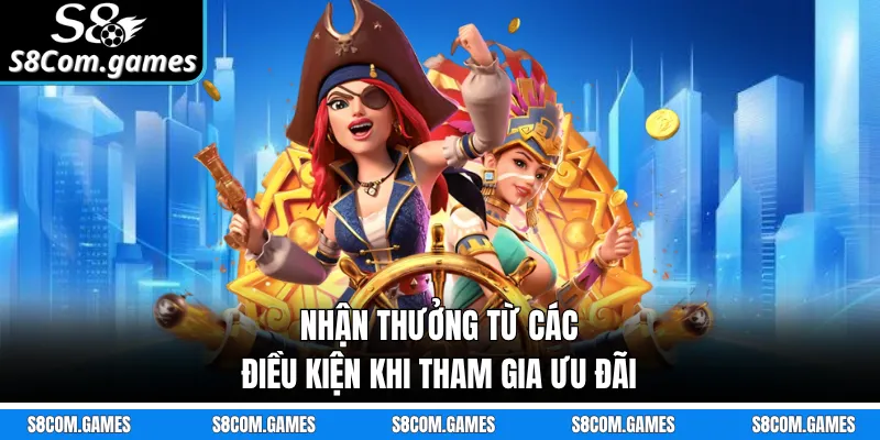 Nhận thưởng từ các điều kiện khi tham gia ưu đãi