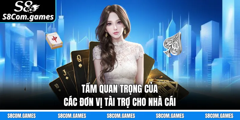 Tầm quan trọng của các đơn vị tài trợ cho nhà cái