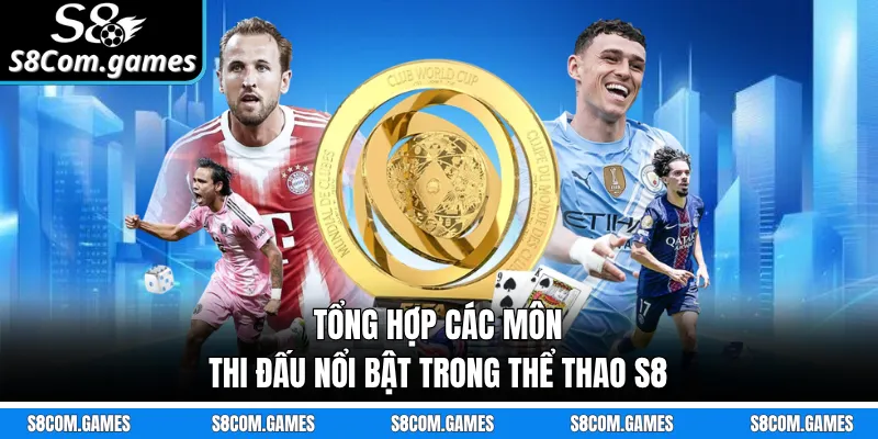 Tổng hợp các môn thi đấu nổi bật trong thể thao S8