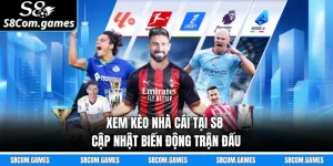 Xem Kèo Nhà Cái Tại S8 - Cập Nhật Biến Động Trận Đấu